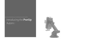 PwrUp Automatic - Overview video 1 minutes 06 seconds