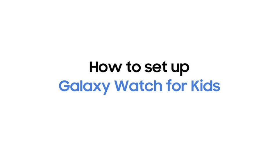 How to set up Galaxy Watch for Kids video 3 minutes 30 seconds